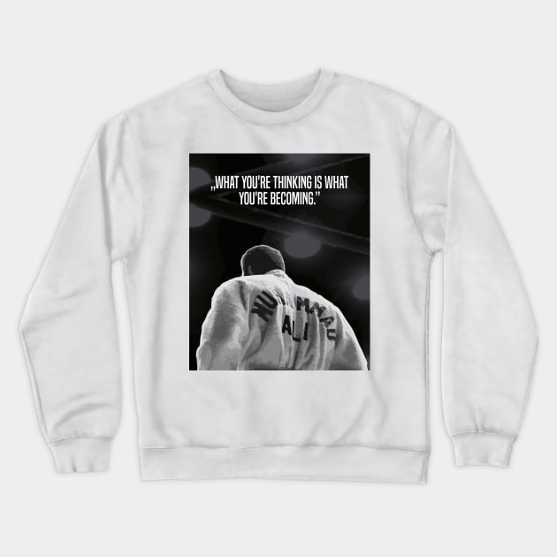 Muhammed Ali | What you're thinking is what you're becoming. Crewneck Sweatshirt by ErdiKara